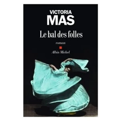 Le bal des folles livre : analyse complète du roman de Victoria Mas